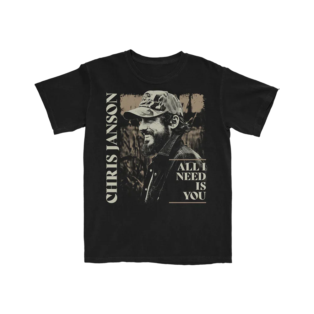 All I Need Is You T-Shirt by Chris Janson
