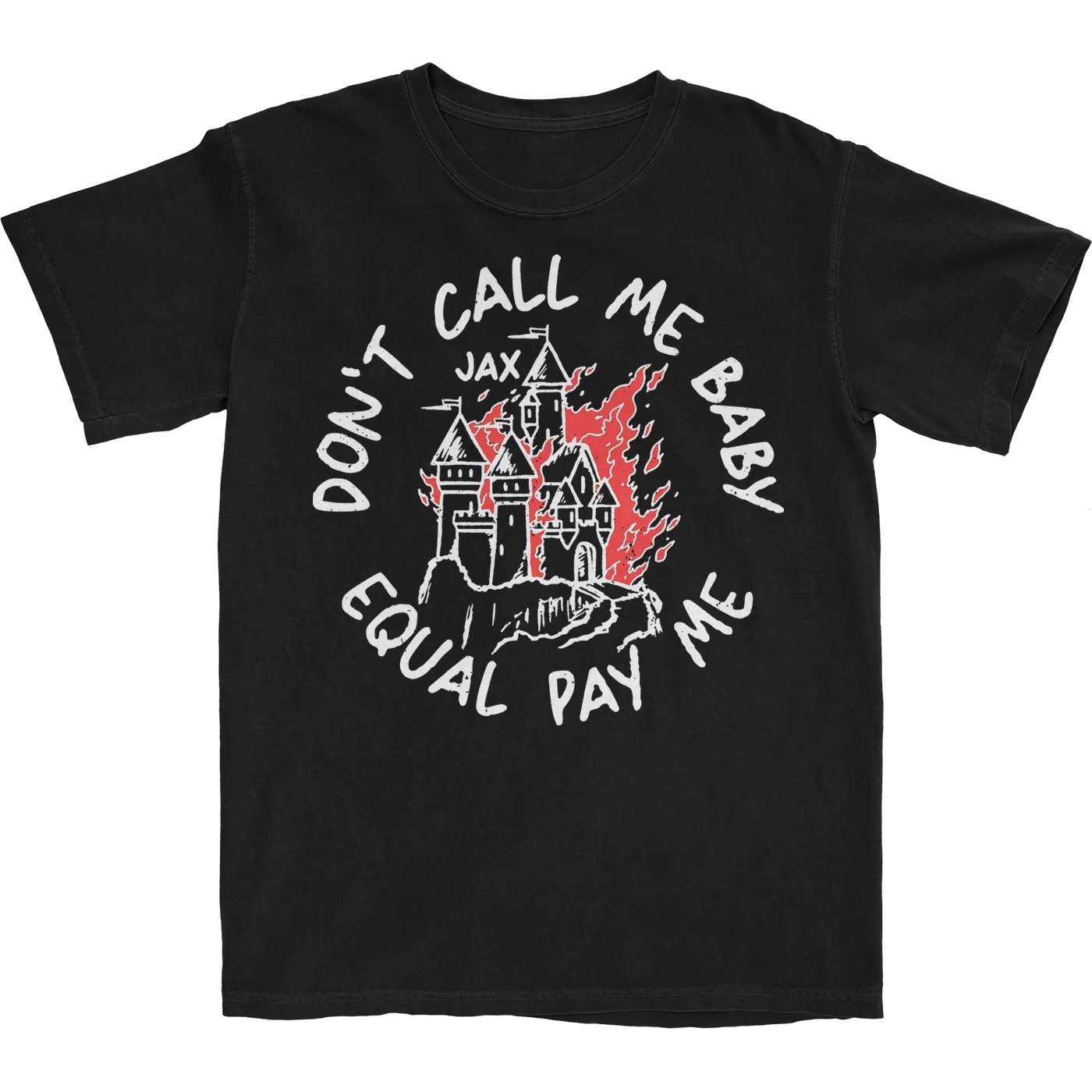 Don't Call Me Baby Equal Pay Me T-Shirt by Jax